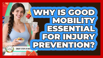 Why Is Good Mobility Essential For Injury Prevention? - Smart Steps to Wellness
