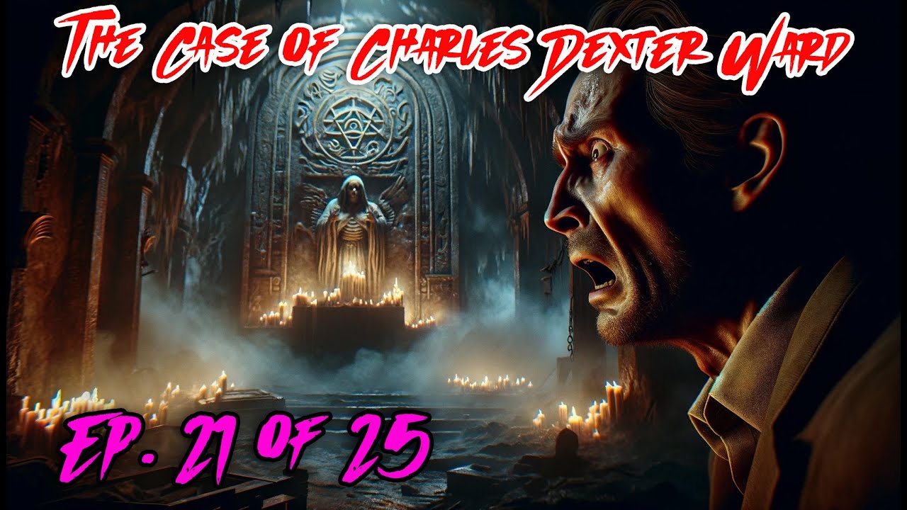 The Case of Charles Dexter Ward - Ep 21 of 25 - H. P. Lovecraft