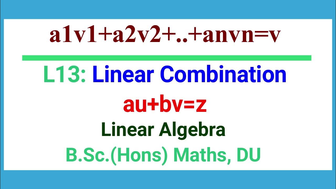 L13 | Linear Combination | Example of L C | Linear Algebra | Vector ...