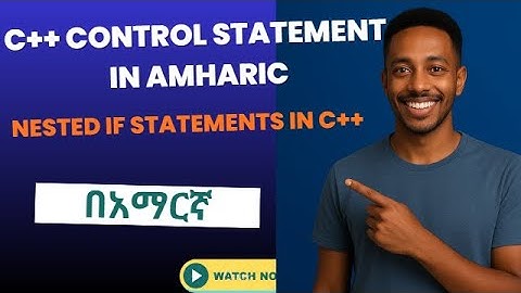 Lecture 19: Nested if else statements in Amharic