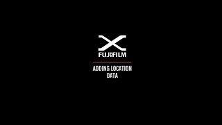 Fujifilm XApp -Addng Location Data