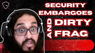The Secret World of Security Embargoes and Dirty Frag