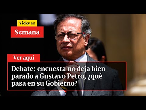 Debate: encuesta no deja bien parado a Gustavo Petro, ¿qué pasa en su Gobierno? | Vicky en Semana