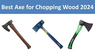 Top 6 Best Axe for Chopping Wood in 2024