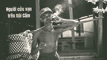 Người cửu vạn cuối cùng trên đỉnh Núi Cấm