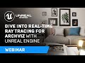 Dive Into Real-Time Ray Tracing for Archviz with Unreal Engine | Webinar