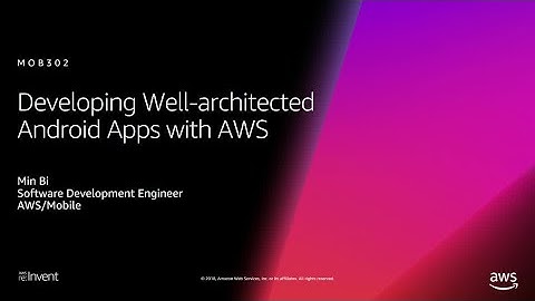 AWS re:Invent 2018: Developing Well-Architected Android Apps with AWS (MOB302)
