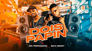 DOIS PAPIN - EOO KENDY, MC PRETCHAKO #bregafunk