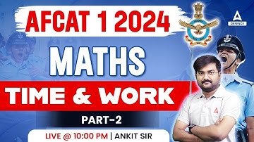 AFCAT 1 2024 Maths | Maths TIme & Work ( Part-2 ) | AFCAT Maths Preparation | Ankit Solanki Sir