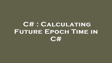 C# : Calculating Future Epoch Time in C#