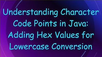 Understanding Character Code Points in Java: Adding Hex Values for Lowercase Conversion