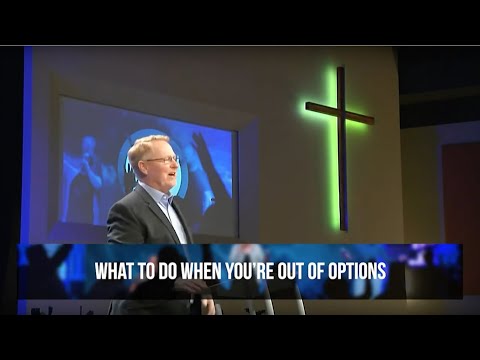 What To Do When You're Out of Options! Pastor Bob Reeve March 22nd,  2020