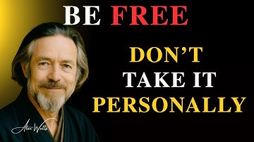 Alan Watts: Don’t Take Anything Personal | Inner Peace & Freedom Explained