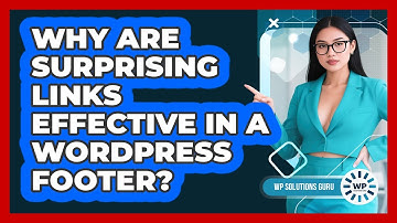 Why Are Surprising Links Effective In A WordPress Footer? - WP Solutions Guru