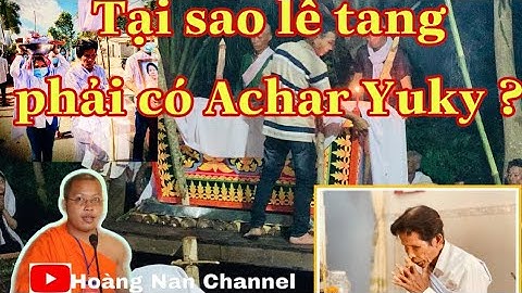 TẠI SAO LỄ TANG CỦA NGƯỜI KHMER PHẢI CÓ ACHAR YUKY?