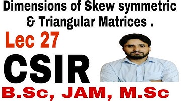 Linear 27| Dimension of Skew Symmetric & Triangular Matricies| B.Sc, JAM, M.Sc, CSIR| Shahbaz Rafiq