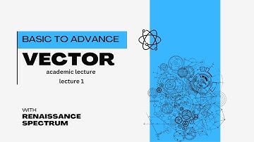 ভেক্টর লেকচার ১। Vector Lecture 1। ভেক্টর কি?ভেক্টরের সংজ্ঞা, উদাহরণ, প্রকারভেদ।Basic to Advance।
