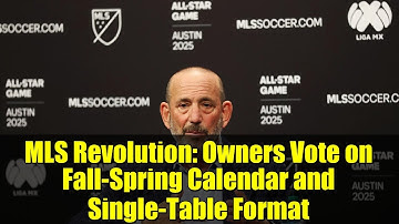 MLS Revolution: Owners Vote on Fall-Spring Calendar and Single-Table Format