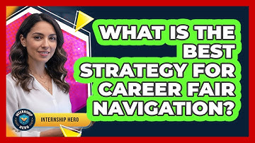 What Is The Best Strategy For Career Fair Navigation?