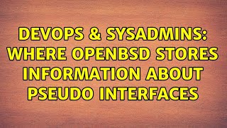 DevOps & SysAdmins: Where OpenBSD stores information about pseudo interfaces