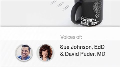 Dr. Sue Johnson: Attunement, Attachment and the Development of Emotionally Focused Therapy