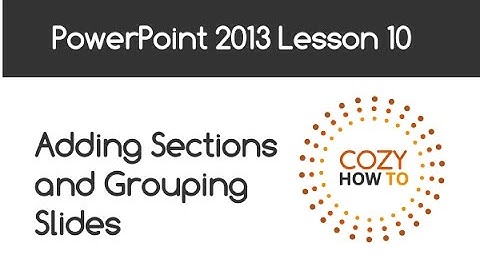 PowerPoint Tutorial 2013: Adding Sections, Grouping Slides and Slide Sorter View Lesson 10