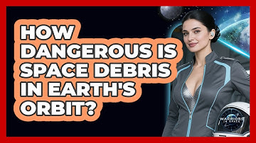 How Dangerous Is Space Debris In Earth
