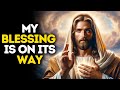 My Blessing is on its Way | God Says | God Message Today | Gods Message Now | God Message | God Say