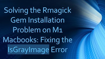 Solving the Rmagick Gem Installation Problem on M1 Macbooks: Fixing the IsGrayImage Error
