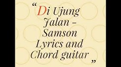 Diujung Jalan - Samson Lyric and Chord guitar  - Durasi: 4:03.  Diujung Jalan - Samson Lyric and Chord guitar  - Durasi: 4:03.