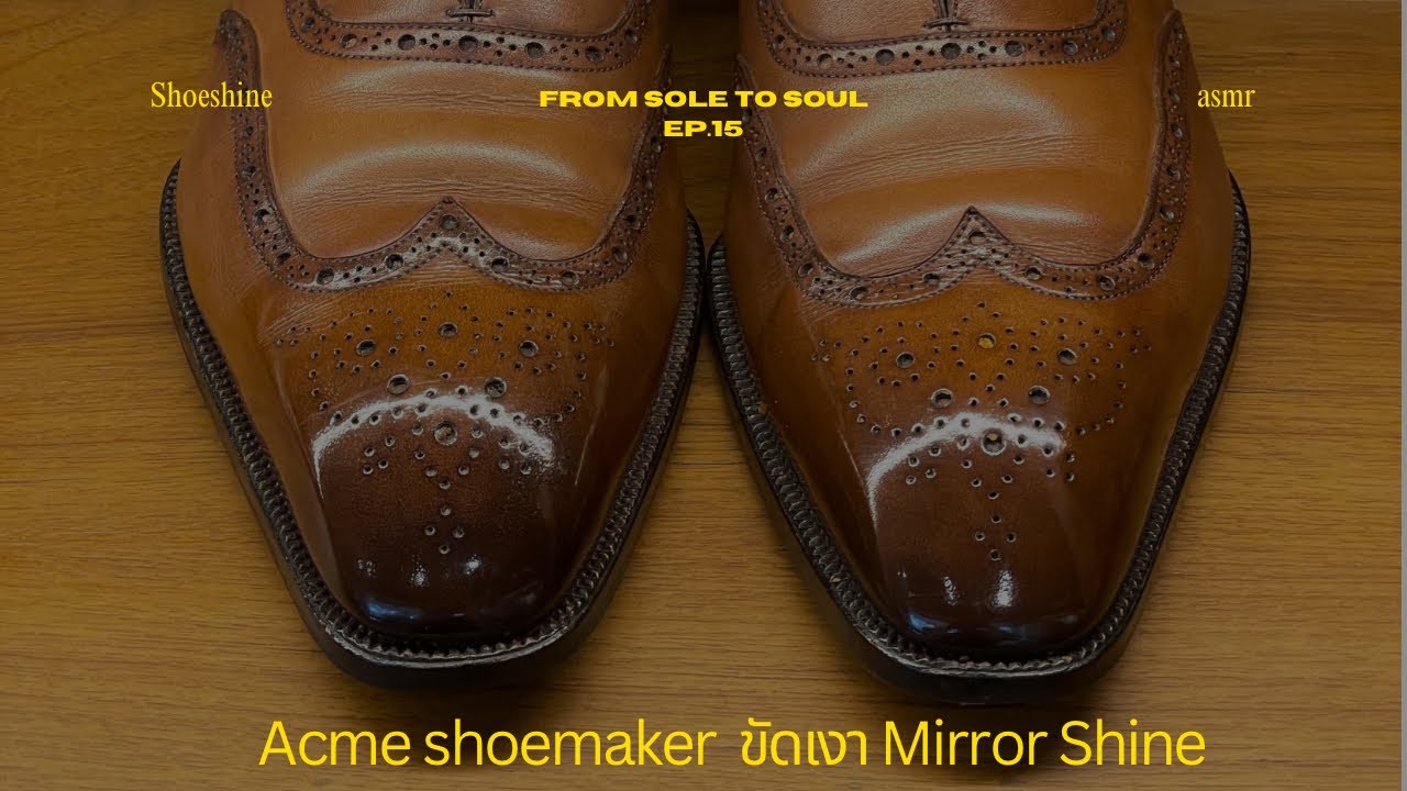 From Sole to Soul EP.15 | Mirror Shine on Acme Shoemaker Oxford | ขัดรองเท้า ASMR Shoeshine