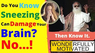 Sadhguru - How Sneezing Can Take A Part Of Your Brain? Know It Now.
