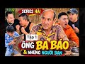 Series Hài: Ông Ba Báo Và Những Người Bạn | Tập 1