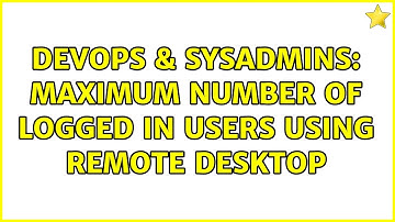 DevOps & SysAdmins: Maximum number of logged in users using remote desktop (6 Solutions!!)