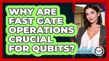Why Are Fast Gate Operations Crucial For Qubits?