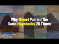 Why Monet Painted The Same Haystacks 25 Times