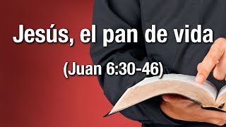Jesús, el pan de vida (Juan 6:30-46)