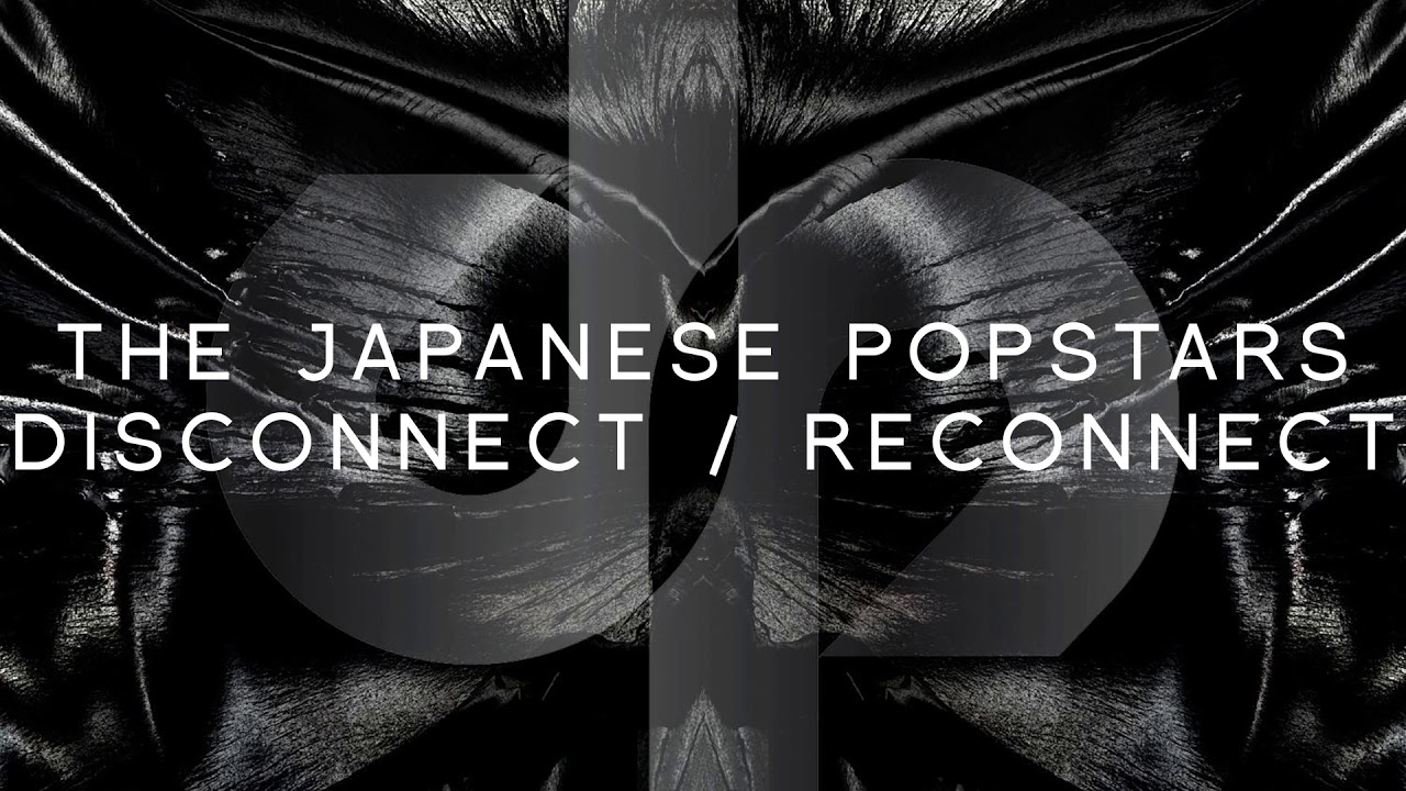 The Japanese Popstars - Disconnect / Reconnect (Original Mix) [Official Audio]