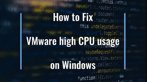 How to fix VMware high CPU usage on Windows