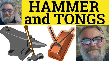 🔵 Hammer and Tongs Meaning - Hammer and Tongs Examples - Go At Something Hammer and Tongs Defined
