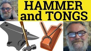 🔵 Hammer and Tongs Meaning - Hammer and Tongs Examples - Go At Something Hammer and Tongs Defined