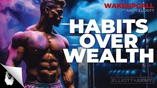 ANDY'S MORNING MOTIVATION #1O // Habits Over Wealth // Andy Elliott