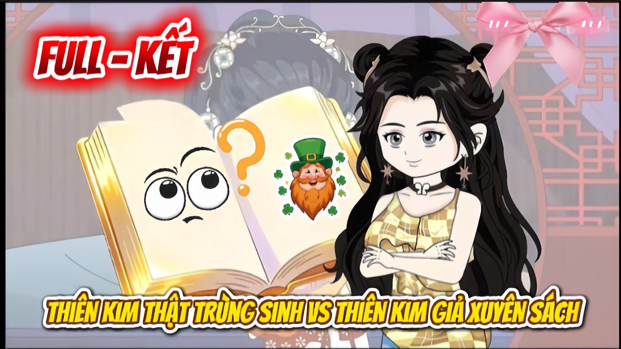 FULL BỘ : THIÊN KIM THẬT TRÙNG SINH VS THIÊN KIM GIẢ XUYÊN SÁCH