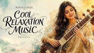 Cool Relaxation Music 🌿 Indian Sitar Meditation for Stress Relief, Deep Sleep & Peaceful Mind