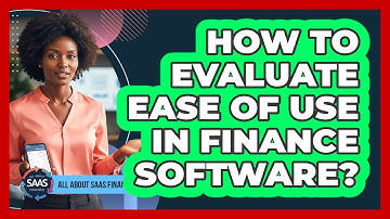How To Evaluate Ease Of Use In Finance Software?