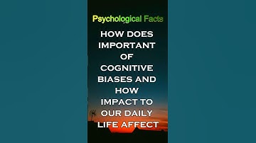 How does important of cognitive biases and How impact to our daily life affect #psychologyfacts