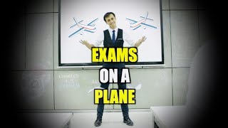 If Exams Were Taken On a Plane