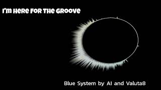 I'm Here For The Groove - Blue System By Ai