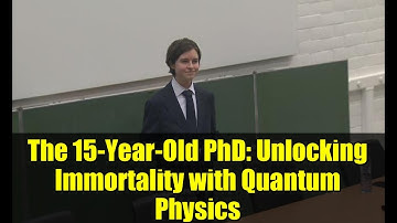 The 15-Year-Old PhD: Unlocking Immortality with Quantum Physics