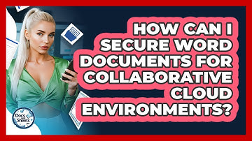 How Can I Secure Word Documents For Collaborative Cloud Environments? - Docs and Sheets Pro
